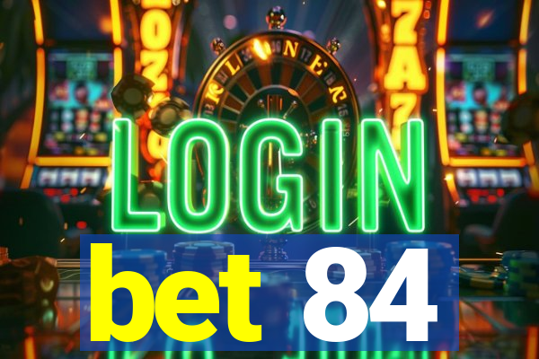 bet 84